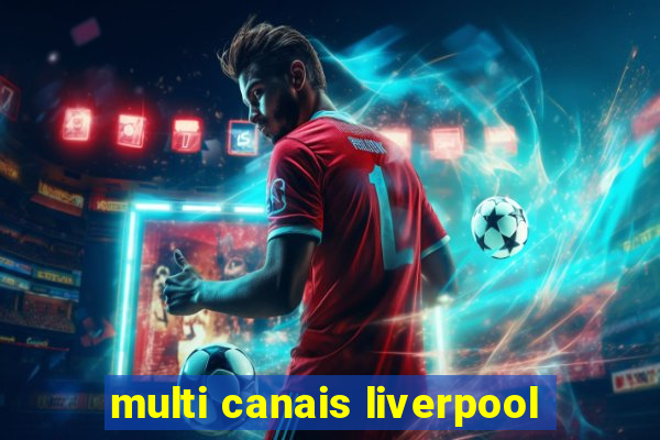 multi canais liverpool